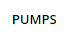 PUMPS